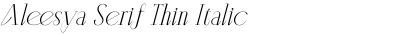 Aleesya Serif Thin Italic